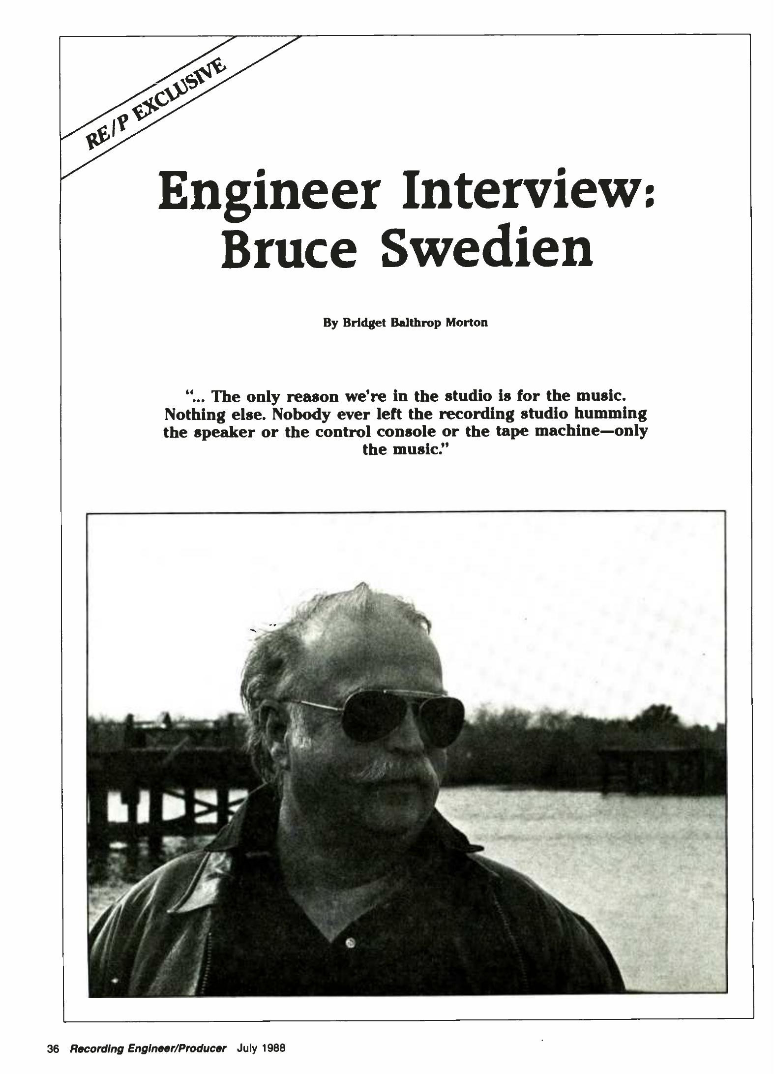 Recording Engineer/Producer July 1988 — "Engineer Interview: Bruce Swedien" by Bridget Balthrop Morton — Swedien on recording Michael Jackson's Bad at Westlake Studio D, microphone philosophy, and analog vs. digital — Recording Engineer/Producer, July 1988 · Interview: Bridget Balthrop Morton